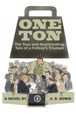 One Ton: The True and Heartrending Tale of a Fatboy's Triumph