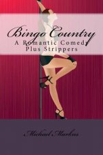 Bingo Country: A Romantic Comedy Plus Strippers