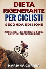 DIETA RIGENERANTE PER CICLISTI SECONDA EDiZIONE: DELIZIOSE RICETTE PER OGNI CICLISTA IN CERCA DI BENESSERE e PRESTAZIONI MIGLIORI