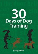 30 Days Of Dog Training: Easy to follow, 5 minute dog training exercises to help improve the relationship between you and your dog. Complete wi