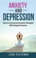 Anxiety And Depression: How to Overcome Intrusive Thoughts With Simple Practices