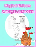 Magical Unicorn Activity Book for Girls: Coloring, Dot to dot, Color by number, Tracing Lines and numbers, Count the number and more. (Activity Book f
