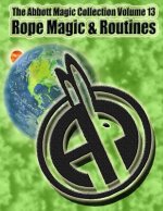 The Abbott Magic Collection Volume 13: Rope Magic & Routines