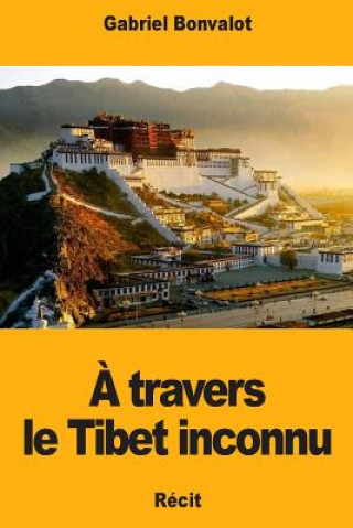 A travers le Tibet inconnu