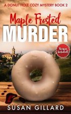 Maple Frosted Murder: A Donut Hole Cozy Mystery - Book 2 (Second Edition