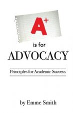 A is for Advocacy: Principles for Academic Success