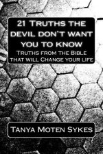 21 Truths the devil don't want you to know: Truths from the Bible that will Save your life