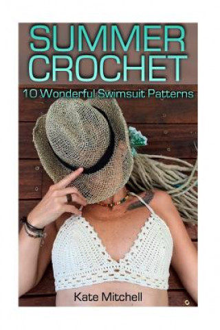 Summer Crochet: 10 Wonderful Swimsuit Patterns: (Crochet Patterns, Crochet Stitches)