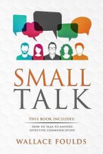 Small Talk: This Book Includes: (1) How to Talk to Anyone (2) Effective Communication