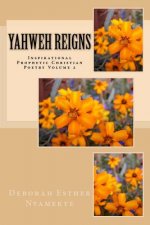 Yahweh Reigns: Inspirational Prophetic Christian Poetry Volume 2