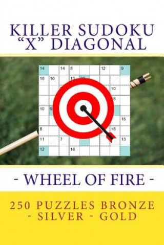 Killer Sudoku X Diagonal - Wheel of Fire. 250 Puzzles Bronze - Silver - Gold: Best Tasks for You