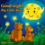 Good Night Big Little Bear: (Bedtime story about a little Bear and his Mama Bear, Picture Books, Preschool Books, Ages 3-8, Baby Books, Kids Book)