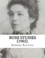 Bush Studies (1902) By: Barbara Baynton: Short story collection by Barbara Janet Ainsleigh Baynton, Lady Headley (4 June 1857 - 28 May 1929) w