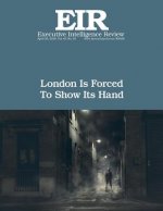 London Is Forced To Show Its Hand: Executive Intellligence Review; Volume 45, Issue 16