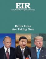 Better Ideas Are Taking Over: Executive Intelligence Review; Volume 45, Issue 14