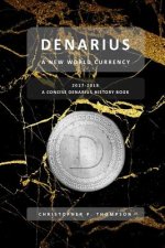 Denarius - A New World Currency (A Concise Denarius History Book)