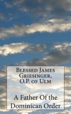 Blessed James Griesinger, O.P. of Ulm