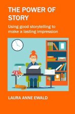 The Power of Story: Using Good Storytelling to Make a Lasting Impression