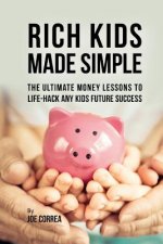 Rich Kids Made Simple: The Ultimate Money Lessons to Life- Hack any Kids Future Success