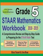 Grade 5 STAAR Mathematics Workbook 2018 - 2019: A Comprehensive Review and Step-by-Step Guide to Preparing for the STAAR Math Test