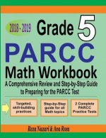 Grade 5 PARCC Mathematics Workbook 2018 - 2019: A Comprehensive Review and Step-by-Step Guide to Preparing for the PARCC Math Test