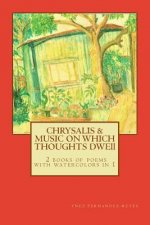Chrysalis and The Music on Which Thoughts Dwell: 2 books of poems in 1, with watercolors