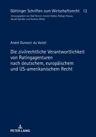 Die Zivilrechtliche Verantwortlichkeit Von Ratingagenturen Nach Deutschem, Europaeischem Und Us-Amerikanischem Recht