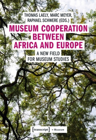 Museum Cooperation between Africa and Europe - A New Field for Museum Studies