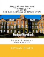 Study Guide Student Workbook for Carry On The Rise and Fall of Simon Snow: Black Student Workbooks