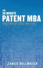 The 30 Minute Patent MBA: For Startup CEOs and CTOs