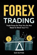 Forex Trading: Trade Forex So That You Do Not Need To Work Your 9-5
