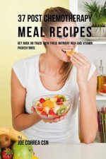 37 Post Chemotherapy Meal Recipes: Get Back on Track with These Nutrient Rich and Vitamin Packed Foods