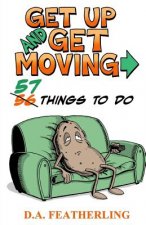 Get Up and Get Moving: 57 Things to Do