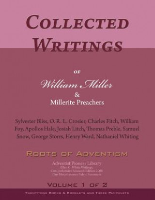 Collected Writings of William Miller & Millerite Preachers, Vol. 1 of 2: Roots of Adventism