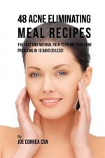 48 Acne Eliminating Meal Recipes: The Fast and Natural Path to Fixing Your Acne Problems in 10 Days or Less!
