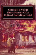 Smoke Eater, Short Stories of a Retired Battalion Chief