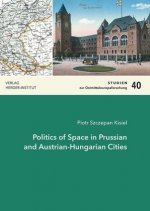Politics of Space in Prussian and Austrian-Hungarian Cities