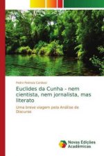 Euclides da Cunha - nem cientista, nem jornalista, mas literato