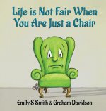 Life is Not Fair When You Are Just a Chair: Hardcover