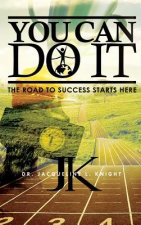 You Can Do It: The Road To Success Starts Here
