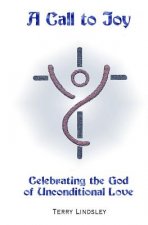 A Call to Joy: Celebrating the God of Unconditional Love