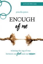 Enough of Me: Winning the Tug-Of-War Between Our Flesh and Our Mission