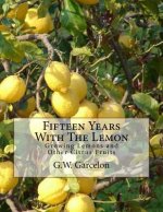 Fifteen Years With The Lemon: Growing Lemons and Other Citrus Fruits