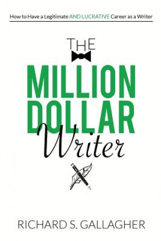 The Million Dollar Writer: How to Have a Legitimate - and Lucrative - Career as a Writer