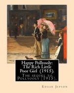 Happy Pollyooly: The Rich Little Poor Girl (1915). By: Edgar Jepson: The sequel to Pollyooly (1915).Illustrated By: Reginald Birch (May