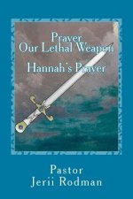 Prayer Our Lethal Weapon: Hannahs Prayer: A Prayer of Petition