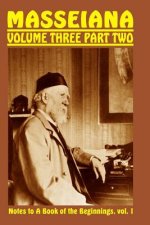 Masseiana Volume Three Part Two: Notes to A Book of the Beginnings