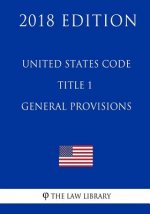 United States Code - Title 1 - General Provisions (2018 Edition)