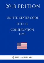 United States Code - Title 16 - Conservation (3/5) (2018 Edition)