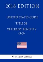 United States Code - Title 38 - Veterans Benefits (3/3) (2018 Edition)